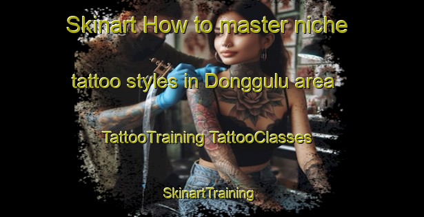 Skinart How to master niche tattoo styles in Donggulu area | #TattooTraining #TattooClasses #SkinartTraining-Indonesia