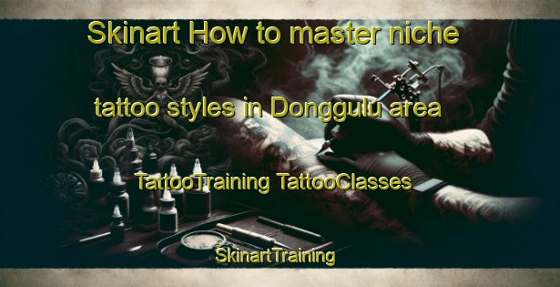 Skinart How to master niche tattoo styles in Donggulu area | #TattooTraining #TattooClasses #SkinartTraining-Indonesia