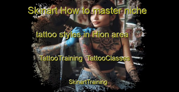 Skinart How to master niche tattoo styles in Hion area | TattooTraining | TattooClasses | SkinartTraining-Indonesia