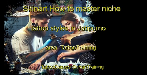 Skinart How to master niche tattoo styles in Jatipurno area | #TattooTraining #TattooClasses #SkinartTraining-Indonesia