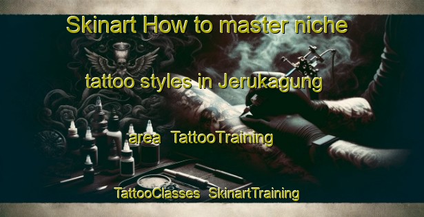 Skinart How to master niche tattoo styles in Jerukagung area | TattooTraining | TattooClasses | SkinartTraining-Indonesia