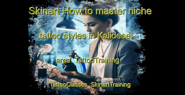 Skinart How to master niche tattoo styles in Kalidesel area | TattooTraining | TattooClasses | SkinartTraining-Indonesia