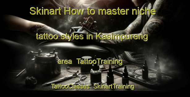 Skinart How to master niche tattoo styles in Kasimpureng area | TattooTraining | TattooClasses | SkinartTraining-Indonesia