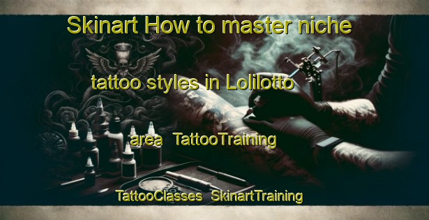 Skinart How to master niche tattoo styles in Lolilotto area | TattooTraining | TattooClasses | SkinartTraining-Indonesia