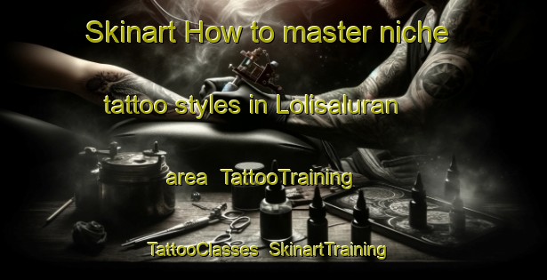 Skinart How to master niche tattoo styles in Lolisaluran area | TattooTraining | TattooClasses | SkinartTraining-Indonesia