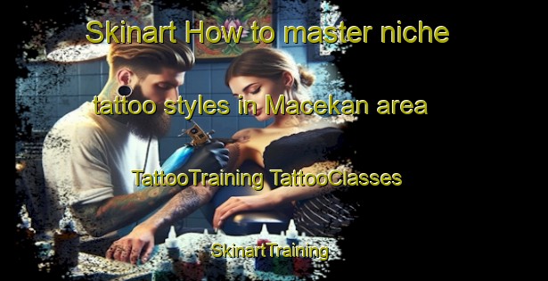 Skinart How to master niche tattoo styles in Macekan area | #TattooTraining #TattooClasses #SkinartTraining-Indonesia