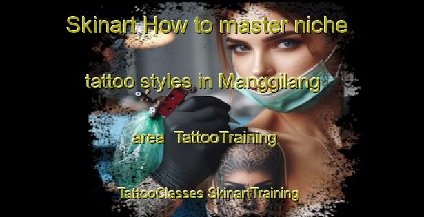 Skinart How to master niche tattoo styles in Manggilang area | #TattooTraining #TattooClasses #SkinartTraining-Indonesia