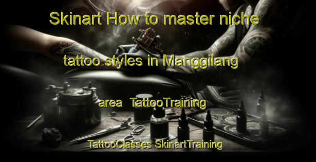 Skinart How to master niche tattoo styles in Manggilang area | #TattooTraining #TattooClasses #SkinartTraining-Indonesia