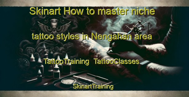 Skinart How to master niche tattoo styles in Nengahan area | TattooTraining | TattooClasses | SkinartTraining-Indonesia