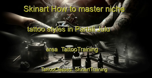 Skinart How to master niche tattoo styles in Partali Julu area | TattooTraining | TattooClasses | SkinartTraining-Indonesia