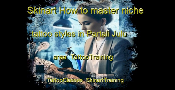 Skinart How to master niche tattoo styles in Partali Julu area | TattooTraining | TattooClasses | SkinartTraining-Indonesia