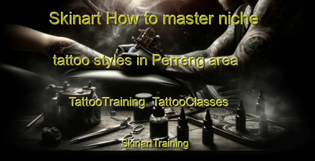 Skinart How to master niche tattoo styles in Perreng area | TattooTraining | TattooClasses | SkinartTraining-Indonesia