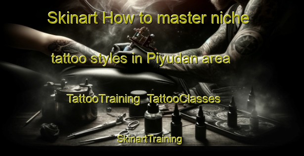 Skinart How to master niche tattoo styles in Piyudan area | TattooTraining | TattooClasses | SkinartTraining-Indonesia