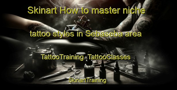 Skinart How to master niche tattoo styles in Sebaseba area | TattooTraining | TattooClasses | SkinartTraining-Indonesia