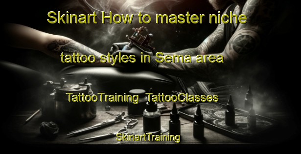 Skinart How to master niche tattoo styles in Sema area | TattooTraining | TattooClasses | SkinartTraining-Indonesia