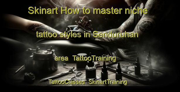 Skinart How to master niche tattoo styles in Senduruhan area | TattooTraining | TattooClasses | SkinartTraining-Indonesia