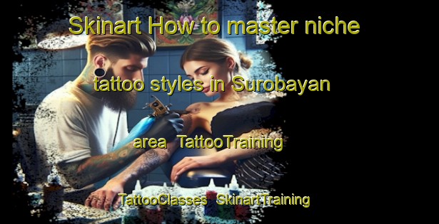 Skinart How to master niche tattoo styles in Surobayan area | TattooTraining | TattooClasses | SkinartTraining-Indonesia
