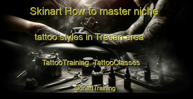 Skinart How to master niche tattoo styles in Trasan area | TattooTraining | TattooClasses | SkinartTraining-Indonesia