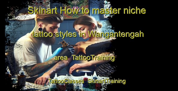Skinart How to master niche tattoo styles in Wangantengah area | TattooTraining | TattooClasses | SkinartTraining-Indonesia