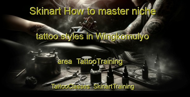Skinart How to master niche tattoo styles in Wingkomulyo area | TattooTraining | TattooClasses | SkinartTraining-Indonesia