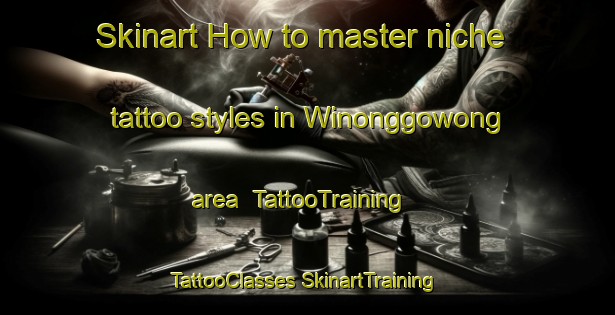 Skinart How to master niche tattoo styles in Winonggowong area | #TattooTraining #TattooClasses #SkinartTraining-Indonesia