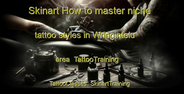 Skinart How to master niche tattoo styles in Wringintelu area | TattooTraining | TattooClasses | SkinartTraining-Indonesia