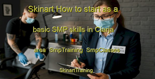 Skinart How to start as a basic SMP skills in Ciarja area | SmpTraining | SmpClasses | SkinartTraining-Indonesia