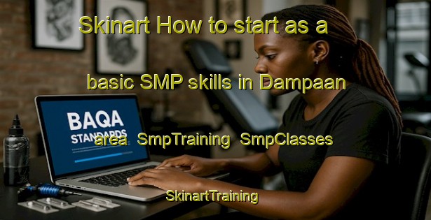 Skinart How to start as a basic SMP skills in Dampaan area | SmpTraining | SmpClasses | SkinartTraining-Indonesia