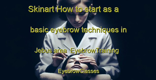 Skinart How to start as a basic eyebrow techniques in Jebus area | EyebrowTraining | EyebrowClasses | SkinartTraining-Indonesia
