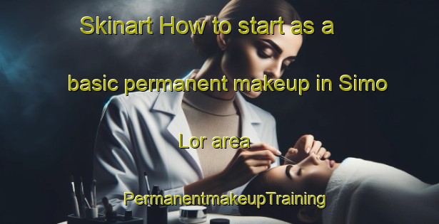 Skinart How to start as a basic permanent makeup in Simo Lor area | PermanentmakeupTraining | PermanentmakeupClasses | SkinartTraining-Indonesia