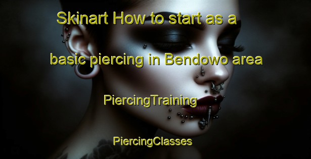 Skinart How to start as a basic piercing in Bendowo area | PiercingTraining | PiercingClasses | SkinartTraining-Indonesia