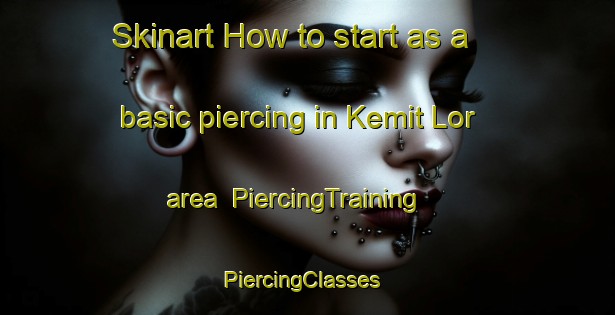 Skinart How to start as a basic piercing in Kemit Lor area | PiercingTraining | PiercingClasses | SkinartTraining-Indonesia