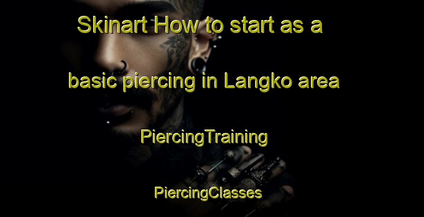 Skinart How to start as a basic piercing in Langko area | PiercingTraining | PiercingClasses | SkinartTraining-Indonesia