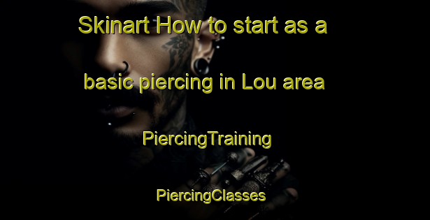 Skinart How to start as a basic piercing in Lou area | PiercingTraining | PiercingClasses | SkinartTraining-Indonesia