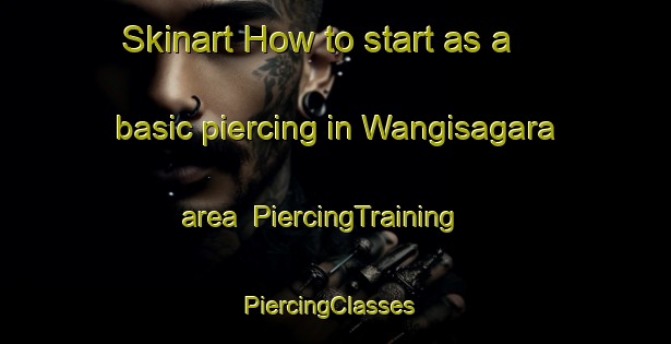 Skinart How to start as a basic piercing in Wangisagara area | PiercingTraining | PiercingClasses | SkinartTraining-Indonesia