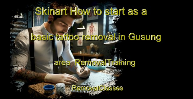 Skinart How to start as a basic tattoo removal in Gusung area | RemovalTraining | RemovalClasses | SkinartTraining-Indonesia