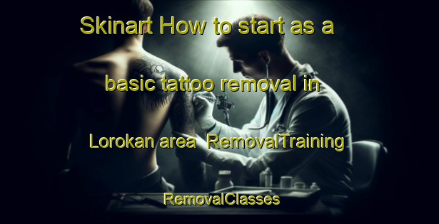 Skinart How to start as a basic tattoo removal in Lorokan area | RemovalTraining | RemovalClasses | SkinartTraining-Indonesia