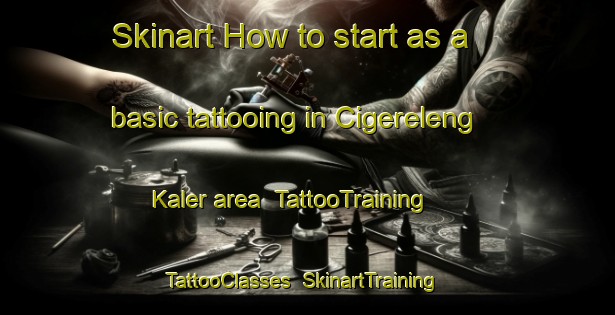 Skinart How to start as a basic tattooing in Cigereleng Kaler area | TattooTraining | TattooClasses | SkinartTraining-Indonesia