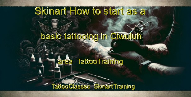Skinart How to start as a basic tattooing in Ciwuluh area | TattooTraining | TattooClasses | SkinartTraining-Indonesia