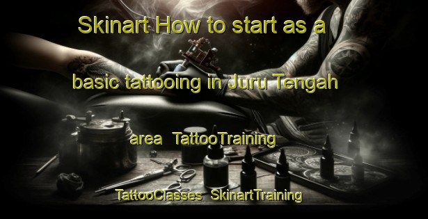 Skinart How to start as a basic tattooing in Juru Tengah area | TattooTraining | TattooClasses | SkinartTraining-Indonesia