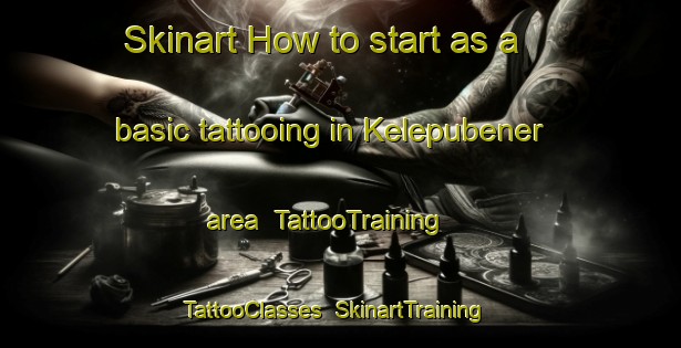 Skinart How to start as a basic tattooing in Kelepubener area | TattooTraining | TattooClasses | SkinartTraining-Indonesia