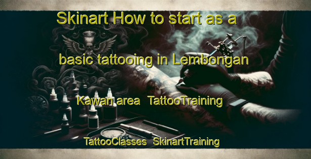 Skinart How to start as a basic tattooing in Lembongan Kawan area | TattooTraining | TattooClasses | SkinartTraining-Indonesia