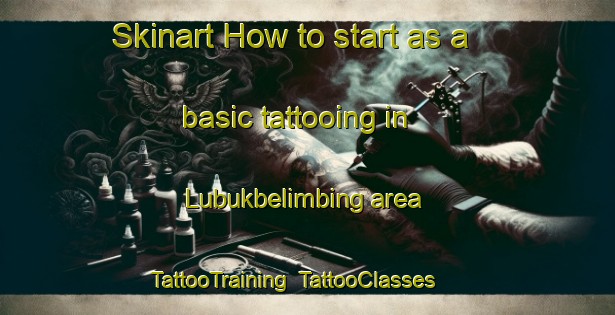 Skinart How to start as a basic tattooing in Lubukbelimbing area | TattooTraining | TattooClasses | SkinartTraining-Indonesia