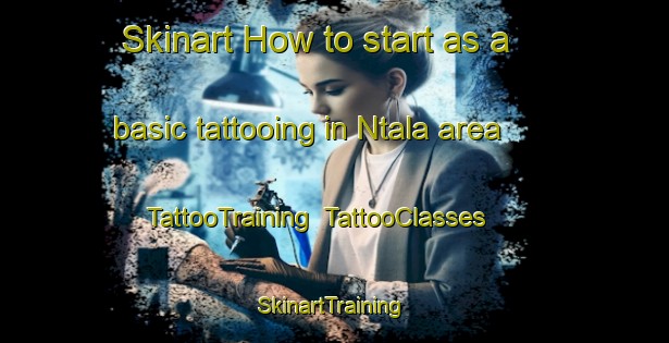 Skinart How to start as a basic tattooing in Ntala area | TattooTraining | TattooClasses | SkinartTraining-Indonesia