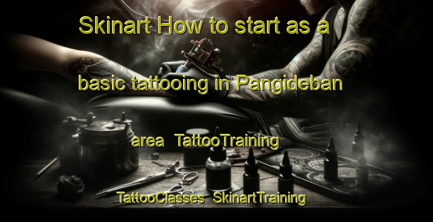 Skinart How to start as a basic tattooing in Pangideban area | TattooTraining | TattooClasses | SkinartTraining-Indonesia