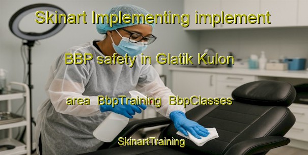 Skinart Implementing implement BBP safety in Glatik Kulon area | BbpTraining | BbpClasses | SkinartTraining-Indonesia