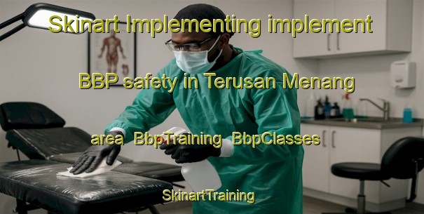 Skinart Implementing implement BBP safety in Terusan Menang area | BbpTraining | BbpClasses | SkinartTraining-Indonesia