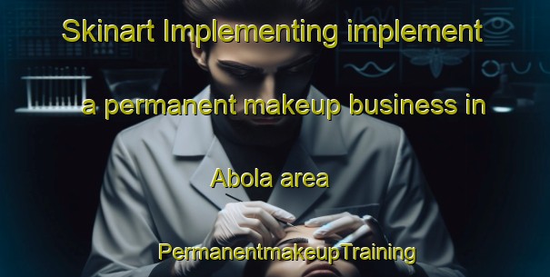 Skinart Implementing implement a permanent makeup business in Abola area | #PermanentmakeupTraining #PermanentmakeupClasses #SkinartTraining-Indonesia