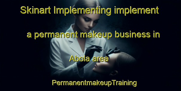 Skinart Implementing implement a permanent makeup business in Abola area | #PermanentmakeupTraining #PermanentmakeupClasses #SkinartTraining-Indonesia