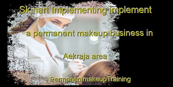 Skinart Implementing implement a permanent makeup business in Aekraja area | #PermanentmakeupTraining #PermanentmakeupClasses #SkinartTraining-Indonesia